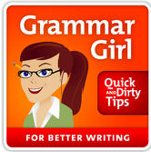 Grammar Girl Quick and Dirty Tips for Better Writing